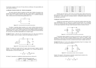 É interessante comparar (2.32) com (2.27) para observar as diferenças. Esta regra também será
muito usada em Eletrônica 1.
e) Aplicação: Gerador de tensão real – efeito do carregamento
Nas seções anteriores definiu-se geradores de tensão ideais. Modelos de geradores reais
possuem uma resistência interna equivalente não nula, e assim, podem ser representados pela
Fig.2.19, onde vs(t) é a tensão em vazio (ou força eletromotriz) e Rs é a resistência interna da
fonte. A tensão acessível nos terminais deste gerador prático é vi(t).
Figura 2.19 – Circuito equivalente de um gerador de tensão prático.
Na prática, é importante adquirir geradores com a menor resistência interna possível, a
fim de se evitar o efeito de carregamento: com a presença de uma carga conectada à vi(t), haverá
circulação de corrente, e assim, a queda de tensão em Rs causa redução na tensão útil entregue à
saída do gerador, vi(t). Observe que se o gerador estiver em vazio, não haverá corrente através de
Rs e vi(t)=vs(t). Isto será melhor compreendido com o exemplo a seguir.
Exemplo 2.9: Dados vs=100 mVp (lê-se 100 milivolts de pico) e RL=1 k, como mostrado na
Fig.2.20, investigar o valor de vL(t) para os valores de Rs apresentados na Tabela 2.2.
Figura 2.20 – Circuito usado para estudar o efeito do carregamento.
Solução: Ao contrário do circuito da Fig.2.19, agora, existe uma carga RL ligada na saída do
gerador (vs, Rs). A tensão medida sobre a carga corresponde a vL(t). A tensão na carga pode ser
obtida aplicando-se o divisor de tensão (2.27):
100
1
1






k
R
k
v
R
R
R
v
s
s
L
s
L
L mVp
Na Tabela 2.2, apresenta-se o resultado dos cálculos para diversos valores de Rs:
Tabela 2.2 – Efeito de Rs sobre a tensão na carga.
Rs,  vL, mVp Redução de vs, em %
1 99,90 0,1
10 99,01 0,99
50 95,24 4,76
100 90,91 9,09
500 66,67 33,33
1000 50,00 50,00
Portanto, para uma carga RL=1 k Rs deve ser no máximo igual a 100  a fim de que se
perca menos de 10% de vs, caso contrário, em vez da tensão vs chegar integralmente à carga, uma
boa parcela de si ficará retida sobre a resistência interna Rs. Normalmente, geradores de sinais
são fabricados com Rs=50 .
f) Aplicação: Gerador de corrente real
Geradores de corrente práticos devem levar em conta uma resistência interna shunt finita,
como esquematizado na Fig. 2.21, onde is(t) é a corrente de curto-circuito e Rs é a resistência
interna. Ao se conectar uma carga na saída do gerador de corrente, corre-se o risco da corrente
is(t) não atingir integralmente esta carga, ficando uma parcela retida na resistência interna Rs.
Figura 2.21 – Circuito equivalente de um gerador de corrente prático.
É interessante adquirir geradores de corrente cujo valor de Rs seja o maior possível. Caso
contrário, pode haver uma perda de corrente substancial em Rs, antes de se atingir a carga.
Obviamente, se a fonte estiver curto-circuitada, não haverá tensão em Rs e, portanto, também não
haverá corrente nesta resistência. Com isto, a corrente de curto-circuito é o próprio valor de is(t).
Exemplo 2.10: Dados Is=1 A e RL=1 k, conforme representado na Fig.2.22, investigar o valor
de IL para os valores de Rs apresentados na Tabela 2.3.
Figura 2.22 – Circuito usado para estudar o efeito do carregamento.
Solução: Uma carga RL=1 k encontra-se conectada à saída da fonte de corrente (Is, Rs).
Aplicando-se o divisor de corrente (2.32), obtém-se
1
1 




k
R
R
I
R
R
R
I
s
s
s
L
s
s
L A
 