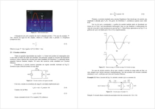 Figura 3.1 – Sinal senoidal típico.
A duração de um ciclo completo de sinal é chamado período, T. No caso do exemplo, T=
1ms. Através de regra de três simples, obtém-se a relação entre o período e a freqüência
(comprovar isto):
f
T
1
 (3.3)
Observe-se que T= 1ms é igual a 1/f=1/(1 kHz) = 1ms.
3.2 – Circuitos resistivos
Todas as equações apresentadas nas seções 1 e 2 deste texto podem ser empregadas para
o caso onde as fontes de tensão são senoidais. Em particular, quando os circuitos são puramente
resistivos, como a maioria dos circuitos que serão estudados em Eletrônica 1, a aplicação destas
equações torna-se bastante simples. Os casos não resistivos serão estudados em Circuitos
Elétricos.
Considere-se o circuito resistivo operando em regime senoidal, mostrado na Fig.3.2.
Assume-se que a fonte de tensão v(t) seja ideal.
Figura 3.2 – Circuito resistivo em regime senoidal.
Com isto, a tensão na resistência de carga RL será dada simplesmente por:
)
(
)
(
)
( 
 

 t
sen
V
t
v
t
v m
R (3.4)
Usando a lei de Ohm:
)
(
)
( t
i
R
t
v L
R  (3.5)
Assim, extraindo i(t) de (3.5) e usando (3.4), obtém-se:
)
(
)
(
)
( 
 
 t
sen
R
V
t
i
L
m
(3.6)
Portanto, a corrente resultante tem a mesma freqüência e fase inicial que v(t), porém, sua
amplitude é alterada para Vm/RL. Em geral, em Eletrônica 1, considera-se apenas casos onde
=00
.
Em vez de usar a coordenada t, o gráfico da senóide também pode ser desenhado em
termos de t. Este é um procedimento interessante, uma vez que dispensa o conhecimento do
valor de  (ou de f), como aconteceu no caso da Fig.3.1. Desta forma, apresenta-se na Fig.3.3, os
gráficos de vR(t) e i(t) dados por (3.4) e (3.6), respectivamente.
(a)
(b)
Figura 3.3 – Sinais na carga. a) Tensão na carga. b) Corrente na carga.
No caso de circuito resistivo, diz-se que a tensão e corrente na carga estão em fase, ou
seja, atingem seus valores máximos simultaneamente. Isto não acontece em circuitos contendo
elementos L ou C, conforme será visto em Circuitos Elétricos.
Exemplo 3.2: Para o circuito da Fig.3.4, calcular a tensão v0(t) e a corrente i(t).
Figura 3.4 – Circuito para o Exemplo 3.2.
Solução: O circuito abaixo resulta da associação série dos resistores de 1 
 