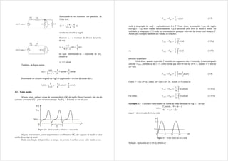 Associando-se os resistores em paralelo, de
2e 4 
3
4
4
2
4
.
2
4
//
2 

 
resulta no circuito a seguir.
A tensão v1 é o resultado do divisor de tensão
de v(t)
)
(
5
2
)
(
2
3
/
4
3
/
4
1 t
v
t
v
v 


no qual, substituindo-se a expressão de v(t),
obtém-se
t
sen
v 
2
1 
Também, da figura acima
t
sen
t
sen
t
v
t
i 

2
3
5
10
3
3
/
4
2
)
(
)
( 



Retornando ao circuito original da Fig.3.4 e aplicando o divisor de tensão de v1:
t
sen
t
sen
v
t
v 

2
3
2
4
3
1
3
3
)
( 1
0 


 .
3.3 – Valor médio
Alguns sinais, embora sejam de corrente direta (DC do inglês Direct Current), não são de
corrente constante (CC), pois variam no tempo. Na Fig. 3.4 ilustra-se um tal caso:
Figura 3.6 – Sinal periódico arbitrário e valor médio.
Alguns instrumentos, como amperímetros e voltímetros DC, são capazes de medir o valor
médio desse tipo de sinal.
Dada uma função v(t) periódica no tempo, de período T, define-se seu valor médio como:



T
DC
AVG dt
t
v
T
V
V
0
)
(
1
(3.7)
onde a integração do sinal é realizada entre 0 e T. Neste texto, as notações VAVG (do inglês
average) e VDC serão usadas indistintamente. VDC é preferida pelo livro de Sedra e Smith. Na
realidade, a integração (3.7) pode ser executada em qualquer intervalo de tempo com duração T.
Assim, por exemplo, também são válidas as relações:





2
/
2
/
)
(
1
T
T
DC
AVG dt
t
v
T
V
V (3.8 a)
ou 



0
0
)
(
1
t
T
t
DC
AVG dt
t
v
T
V
V (3.8 b)
para um t0 qualquer.
Além disso, quando o período T (medido em segundos) não é fornecido, é mais adequado
calcular VAVG, partindo-se de (3.7), como (notar que em t=0 tem-se t=0, e, quando t=T tem-se
t=T):
)
(
1
)
(
1
0
t
d
t
v
T
V
V
T
DC
AVG 




 (3.9)
Como T=1/f e =2f, então, T=2f.(1/f)= 2Assim, (3.9) torna-se
)
(
)
(
2
1
2
0
t
d
t
v
V
V DC
AVG 




 (3.10 a)
Ou então, )
(
)
(
2
1
t
d
t
v
V
V DC
AVG 







 (3.10 b)
Exemplo 3.3: Calcular o valor médio da forma de onda mostrada na Fig.3.7, ou seja














2
,
0
0
,
)
(
t
t
t
sen
V
t
v m
a qual é denominada de meia-onda.
Figura 3.7 – Valor médio da meia-onda.
Solução: Aplicando-se (3.10 a), obtém-se
 