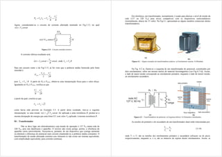 R
V
R
V
V
I
V
P
ef
ef
ef
ef
ef
R
2



Agora, considerando-se o circuito de corrente alternada mostrado no Fig.3.13, no qual
t
sen
V
t
v m 

)
( .
Figura 3.13 – Circuito senoidal resistivo.
A corrente elétrica resultante será:
t
sen
R
V
t
sen
I
t
i m
m 
 

)
( , onde R
V
I m
m 
Para um circuito como o da Fig.3.13, já foi visto que a potência média fornecida pela fonte
senoidal é:
R
V
I
V
P m
m
m
AVG
2
2
2


pois R
V
I m
m /
 . A partir de PR e PAVG, obtém-se uma interpretação física para o valor eficaz.
Igualando-se PR e PAVG, verifica-se que
R
V
R
V m
ef
2
2
2

a partir da qual, conclui-se que
2
/
m
ef V
V 
como havia sido previsto no Exemplo 3.5. A partir deste resultado, tem-se a seguinte
interpretação: se uma tensão t
sen
V
t
v ef 
2
)
(  for aplicada a uma resistência R, produz-se a
mesma dissipação de energia que uma fonte CC com valor Vef aplicada à mesma resistência R.
04 – Transformador
Não se deve ligar um eletrodoméstico cuja tensão de operação é 127 Vef numa rede de
220 Vef, pois isto danificaria o aparelho. O inverso não existe perigo, porém, a eficiência do
aparelho cairia sensivelmente. Necessita-se, portanto, de um dispositivo que consiga aumentar
ou diminuir a diferença de potencial num circuito (mantendo-se a potência média constante). O
transformador de tensão alternada constitui esse elemento (e não existe um sistema equivalente,
com simplicidade equivalente, para corrente contínua).
Em eletrônica, um transformador, normalmente, é usado para abaixar o nível de tensão da
rede (127 ou 220 Vef) para níveis compatíveis com os dispositivos semicondutores
(normalmente, abaixo de 15 volts). Na Fig.4.1, apresentam-se alguns modelos comerciais destes
transformadores.
(a)
(b)
Figura 4.1 – Alguns exemplos de transformadores práticos. a) Enrolamento exposto. b) Blindado.
Na Fig. 4.2 a), ilustra-se o esquema de um transformador de potencial, constituídos por
dois enrolamentos, sobre um mesmo núcleo de material ferromagnético [ver Fig.4.2 b)]. Assim,
o lado de maior tensão corresponde ao enrolamento primário, enquanto o lado de menor tensão,
ao enrolamento secundário.
(a) (b)
Figura 4.2 – Transformadores de potencial. a) Esquema elétrico. b) Elementos constituintes.
As tensões do primário e do secundário de um transformador ideal estão relacionadas por:
1
2
1
2
n
n
V
V
 (3.14)
onde V1 e V2 são as tensões dos enrolamentos primário e secundário (eficazes ou de pico),
respectivamente, enquanto n1 e n2 são os números de espiras destes enrolamentos. Assim, se
 