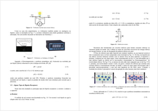 Figura 1.6 – Voltímetro inserido num circuito elétrico.
Como no caso dos amperímetros, os voltímetros também podem ser analógicos ou
digitais, como os mostrados na Fig.1.7, e existem voltímetros para medir grandezas contínuas e
alternadas. Isto será melhor discutido no laboratório de Eletrônica 1.
(a) (b)
Figura 1.7 – Voltímetros. a) Analógico. b) Digital.
Segundo o Eletromagnetismo, a potência instantânea, p(t), fornecida (ou recebida) por
um bipolo elétrico relaciona-se com a energia envolvida, dW, por:
dt
t
p
dW )
(
 (1.5)
e assim, com o auxílio de (1.3) e (1.4), mostra-se que
).
(
)
(
)
( t
i
t
v
t
p  (1.6)
sendo esta potência medida em watt (W). Portanto, a potência instantânea fornecida (ou
recebida) por um bipolo, é igual ao produto da tensão entre seus terminais pela corrente que o
atravessa.
1.5 – Alguns Tipos de Bipolos Receptores
Neste item são estudados os principais tipos de bipolos receptores: o resistor, o indutor e
o capacitor.
a) Resistor
O símbolo de um resistor está desenhado na Fig. 1.8. Um resistor é um bipolo no qual a
relação entre v(t) e i(t) é linear, ou seja:
)
(
)
( t
i
R
t
v  (1.7 a)
ou então por seu dual
)
(
)
( t
v
G
t
i  (1.7 b)
onde R é a resistência, medida em ohms (), e G =1/R é a condutância, medida em mho (℧ ou
ohm escrito de trás para frente). Estas relações são conhecidas como lei de Ohm.
Figura 1.8 – Símbolo do resistor.
Resistores são introduzidos em circuitos elétricos para limitar correntes elétricas ou
causarem quedas de tensão. Isto é obtido às custas de conversão irreversível de energia elétrica
em energia térmica, ou seja, de dissipação de potência elétrica em calor.
O fluxo de elétrons num dado material (um condutor metálico, ou um material resistivo)
não é exatamente suave ou bem comportado como mostrado na Fig. 1.2. De fato, na trajetória de
um elétron ocorrem inúmeras colisões com os átomos fixos do meio material. A trajetória é,
portanto, composta por um zigue-zague, como esquematizado na Fig.1.9. Esta dificuldade que a
rede atômica impõe ao elétron em se movimentar é denomidada, no Eletromagnetismo, de
resistividade elétrica. Na Fig.1.9 a), os átomos da rede estão mais espaçados que os da Fig.1.9 b)
e, portanto, sua resistividade é menor. Como, em geral, o número de elétrons que constitui uma
corrente elétrica é extremamente elevado, na média, o efeito do zigue-zague microscópico não é
percebido macroscopicamente, e esta tem uma aparência de um fluxo suave. Contudo, o
resultado da colisões é perceptível, através da geração de calor (mesmo num bom condutor).
(a) (b)
Figura 1.9 – Colisões eletrônicas com a rede atômica. a) Material com menor resistividade. b) Material com maior
resistividade.
Assim, aplicando-se (1.7 a-b) a (1.6), conclui-se que a potência instantânea consumida na
resistência elétrica será:
)
(
)
(
)
( 2
2
t
v
G
t
i
R
t
p 
 (1.8)
 