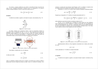 Em resumo, a energia recebida por um resistor é convertida de forma irreversível em
calor, ou seja, é dissipada termicamente. Conforme revela (1.5), integrando-se (1.8), pode-se
calcular a energia dissipada no resistor no intervalo de tempo entre 0 e t:

 

t
t
dt
t
v
G
dt
t
i
R
t
W
0
2
0
2
)
(
)
(
)
( (1.9)
b) Indutor
O símbolo de um indutor, segundo a convenção de receptor, está mostrada na Fig. 1.10.
Figura 1.10 – Símbolo do indutor.
Na prática, indutores são normalmente obtidos a partir de enrolamentos (bobinas ou
solenóides), como os mostrados nas Figs. 1.11 a) e b). Estes dispositivos são usados para
armazenar energia magnética em seu campo de força [as linhas em vermelho mostradas na
Fig.1.11 b)]. Este é um processo não dissipativo, e o dispositivo pode operar num circuito ora
armazenando energia, ora devolvendo esta energia, de forma cíclica ou repetitiva.
(a) (b)
Figura 1.11 – Indutor na prática. a) Bobina. b) Linhas de campo magnético.
Num indutor, a relação entre v(t) e i(t) é dada por:
dt
t
di
L
t
v
)
(
)
(  (1.10)
ou então, por se dual

 dt
t
v
L
t
i )
(
1
)
( (1.11)
onde L é a indutância, medida em henry (H). A relação (1.10) informa que a tensão no indutor é
proporcional à taxa de variação da corrente no tempo. Assim, se a corrente for contínua, i(t) é
constante, e a tensão entre seus terminais é nula. Portanto, em CC., em indutor se comporta como
um simples trecho de fio condutor sem resistência elétrica (um curto-circuito).
Aplicando-se (1.10) em (1.6), conclui-se que a potência instantânea recebida pelo indutor
é
dt
t
i
d
L
dt
t
di
L
t
i
t
p
2
)]
(
[
2
1
)
(
)
(
)
( 
 (1.12)
Enquanto que, integrando-se (1.5), obtém-se a energia armazenada entre 0 e t:
)
(
2
1
)]
(
[
2
1
)]
(
[
2
1
)
(
)
( 2
0 0 0
2
2
t
i
L
t
i
d
L
dt
dt
t
i
d
L
dt
t
p
t
W
t t t



    (1.13)
onde considerou-se que não há corrente circulando no indutor em t=0.
Na Fig. 1.12 a), é mostrado que a circulação de corrente elétrica por uma indutância
causa o aparecimento de um fluxo magnético , medido em weber (Wb). Isto será detalhado nos
cursos de Eletromagnetismo mas, por hora, é interessante observar que um indutor percorrido
por uma corrente elétrica se comporta como um imã permanente, mostrado na Fig.1.12 b). Nota-
se que o padrão de linhas de força magnética são muito semelhantes.
(a) (b)
Figura 1.12 – Linhas de fluxo magnético. a) Num indutor. b) Num imã permanente.
Matematicamente, define-se o fluxo magnético concatenado com o indutor, pela corrente
i(t), como
)
(
)
( t
i
L
t 
 (1.14)
e assim, aplicando-se (1.13) obtém-se a energia armazenada
L
t
t
W
)
(
2
1
)
(
2

 (1.15)
c) Capacitor
O símbolo de um capacitor, segundo a convenção de bipolo receptor, é mostrado na Fig.
1.13.
 