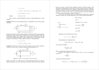 0
3
2
1 

 v
v
v
12
1 
v V, i
i
R
i
R
v 2
2
2
2
2 

 , i
i
R
i
R
v 4
)
(
3
3
3
3 




0
)
4
(
2
12 


 i
i  2

i A
Portanto, v2= 4 A e v3= -8 A.
Como se observa, a própria formulação revela que o sentido arbitrado para v3 estava
invertido.
Exemplo 2.5: Resolver o circuito mostrado na Fig.2.7, considerando-se que se opera em regime
estacionário.
Figura 2.7 - Circuito elétrico do Exemplo 2.4.
Solução: Num circuito de corrente contínua operando em regime estacionário, todas as tensões e
correntes não variam no tempo. Assim, de acordo com (1.10), não existe queda de tensão entre
os terminais do indutor, e ele se comporta como um curto-circuito. De acordo com (1.16), não
existe corrente circulando pelo capacitor, o qual se comporta como um circuito aberto. Portanto,
em regime, o circuito da Fig.2.7 torna-se idêntico ao da Fig.2.5. Consequentemente,
2
3
2
1 

 i
i
i A
12
1 
v V, 4
2 
v V e 8
3 
v V.
Exemplo 2.6: Calcular i(t) e vC(t) após a chave SW, mostrada no circuito da Fig.2.8, alimentar o
circuito RC série com a fonte E. Supor que o capacitor está descarregado em t  0.
Figura 2.8 – Circuito RC série alimentado por uma fonte de tensão DC.
Solução: No Exemplo 2.5, considerou-se que o circuito alimentado pela fonte CC. estava em
regime estacionário, ou seja, que o mesmo havia sido ligado e que decorrera tempo suficiente
para que a corrente e a tensão não mais variassem no tempo. No presente exemplo, se está
interessado no comportamento do circuito da Fig.2.8, desde o instante em que ele é ligado até o
momento em que entra em regime. Isto é chamado de comportamento transitório. Obviamente,
em regime, o capacitor C da Fig.2.8 não permitirá a passagem de corrente, de forma que i(t)=0, o
que causa )
(
)
( t
i
R
t
v  =0, e daí, E
t
vC 
)
( . Ou seja, em regime, não haverá circulação de
corrente no circuito e a tensão sobre o capacitor será igual a E.
Após a chave SW conectar a fonte E ao sistema, pode-se considerar que a tensão que
alimenta o circuito RC série, aqui denominada de e(t), tem a forma mostrada na figura abaixo.
Para t  0 tem-se:
E
t
e 
)
(
A partir de (1.1) e (1.7 a), vem
dt
t
dq
R
t
i
R
t
vR
)
(
)
(
)
( 

e, de (1.20)
C
t
q
t
vC
)
(
)
( 
Aplicando-se a LKT à malha da Fig.2.8, tem-se
0






C
q
dt
dq
R
E
v
v
E C
R
Esta equação pode ser reorganizada como
dt
q
dq
RC
dt
CE 
  dt
q
CE
dq
RC )
( 


e daí, realiza-se a integração

 

t
q
q
dt
q
CE
dq
RC
0
0
onde q0 é a carga inicial do capacitor (q0=0 em t=0).
Fazendo-se uma mudança de variáveis, tal que u=CE-q e du=-dq, esta integral se
converte em
t
u
du
RC
q

 
0
cuja solução é conhecida do Cálculo:
t
u
RC
q

 0
ln  t
q
CE
RC
q


 0
)
ln(  t
CE
q
CE
RC 


)
(
ln
 