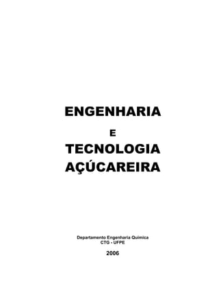 ENGENHARIA
E
TECNOLOGIA
AÇÚCAREIRA
Departamento Engenharia Química
CTG - UFPE
2006
 
