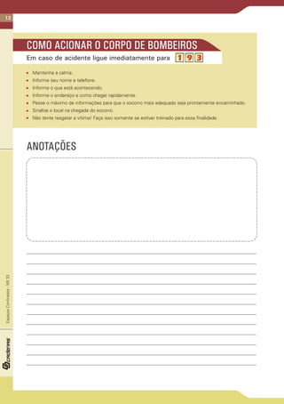 EspaçosConfinados-NR33
ANOTAÇÕES
Mantenha a calma.
Informe seu nome e telefone.
Informe o que está acontecendo.
Informe o endereço e como chegar rapidamente.
Passe o máximo de informações para que o socorro mais adequado seja prontamente encaminhado.
Sinalize o local na chegada do socorro.
Não tente resgatar a vítima! Faça isso somente se estiver treinado para essa finalidade.
Em caso de acidente ligue imediatamente para
COMO ACIONAR O CORPO DE BOMBEIROS
12
 