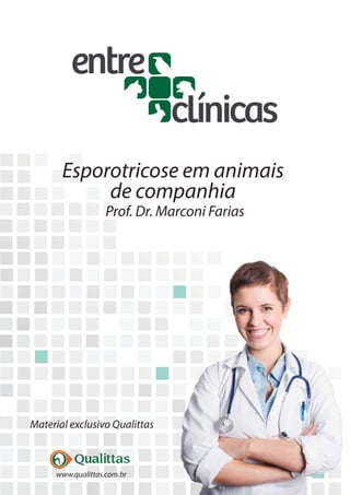 Esporotricose em animais
de companhia
Prof. Dr. Marconi Farias
www.qualittas.com.br
Material exclusivo Qualittas
 