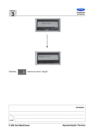 F-250 4x4 MaxPower
3-18
Apresentação Técnica
3
Módulo
Teclando, retorna ao menu “Opção”.
 