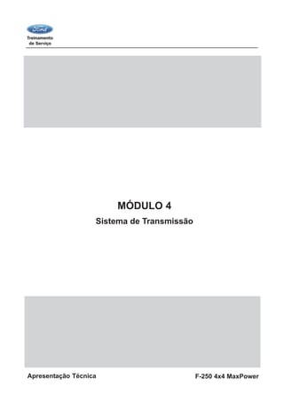 F-250 4x4 MaxPowerApresentação Técnica
MÓDULO 4
Sistema de Transmissão
 