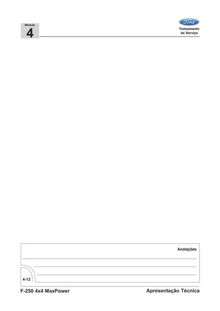 F-250 4x4 MaxPower
4-12
Apresentação Técnica
4
Módulo
 