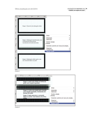 Última atualização em 26/4/2010   UTILIZAÇÃO DO FIREWORKS CS5 76
                                   Trabalho com objetos de vetor




Cenário 1




Cenário 2
 