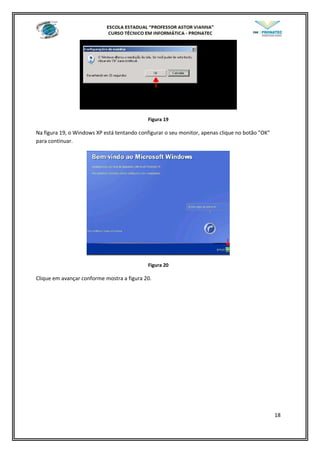 Figura 19
Na figura 19, o Windows XP está tentando configurar o seu monitor, apenas clique no botão "OK"
para continuar.
Figura 20
Clique em avançar conforme mostra a figura 20.
18
 