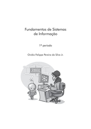 Fundamentos de Sistemas
de Informação
1º período
Ovídio Felippe Pereira da Silva Jr.
 