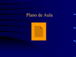 Plano de Aula
 