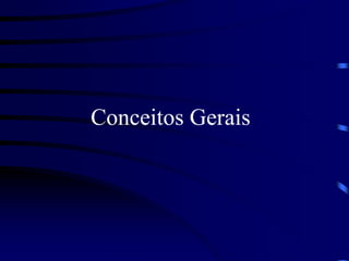 Conceitos Gerais
 