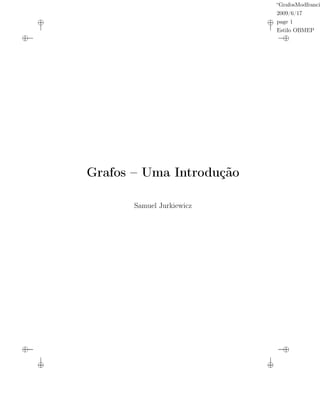 “GrafosModfranci
2009/6/17
page 1
Estilo OBMEP
Grafos – Uma Introdução
Samuel Jurkiewicz
 