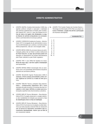 1
 (CESPE/ ANATEL/ Analista Administrativo/ 2009) Aos
agentes políticos compete a execução e realização
das diretrizes estabelecidas ao Estado pela Constitui-
ção Federal (CF), como é o caso dos titulares de ofí-
-
nários e permissionários de serviços públicos.
 (CESPE/ CORREIOS/ Analista de Correios – Adminis-
trador/ 2011) A revogação de ato administrativo é priva-
tiva da administração que o praticou e somente produz
efeitos prospectivos, visto ser o ato revogado válido.
 (CESPE/ MPOG/ 2009) Os princípios básicos da admi-
nistração pública não se limitam à esfera institucional
aplicados no desempenho de funções administrativas
pelo Poder Judiciário ou pelo Poder Legislativo.
 (CESPE/ TRF-1/ Juiz/ 2009) Na hipótese de inexis-
será aposentado.
 (CESPE/ ANTAQ/ 2009) A exoneração não se carac-
teriza como uma penalidade administrativa disciplinar
aplicável aos servidores públicos.
 (CESPE/ SEJUS-ES/ Agente Penitenciário/ 2009) A
-
criou.
 (CESPE/ TRE-ES/ Técnico Judiciário/ Área Adminis-
exemplos de poder de polícia, as licenças são atos vin-
-
torizações espelham atos discricionários e precários.
 (CESPE/ MPE-PI/ Técnico Ministerial – Área Adminis-
trativa/ 2012) O pregão presencial e o pregão eletrôni-
co são modalidades de licitação que possuem a fase
 (CESPE/ MPE-PI/ Técnico Ministerial – Área Adminis-
trativa/ 2012) O princípio da vinculação ao edital deter-
mina que toda proposta comercial feita em desacordo
-
erro meramente material.
 (CESPE/ TCU/ Auditor Federal de Controle Externo –
Tecnologia da Informação/ 2010) Pela sua própria na-
de empresas estrangeiras.
       
 E
 C
 C
 E
 C
 C
 C
 C
 E
 E

 