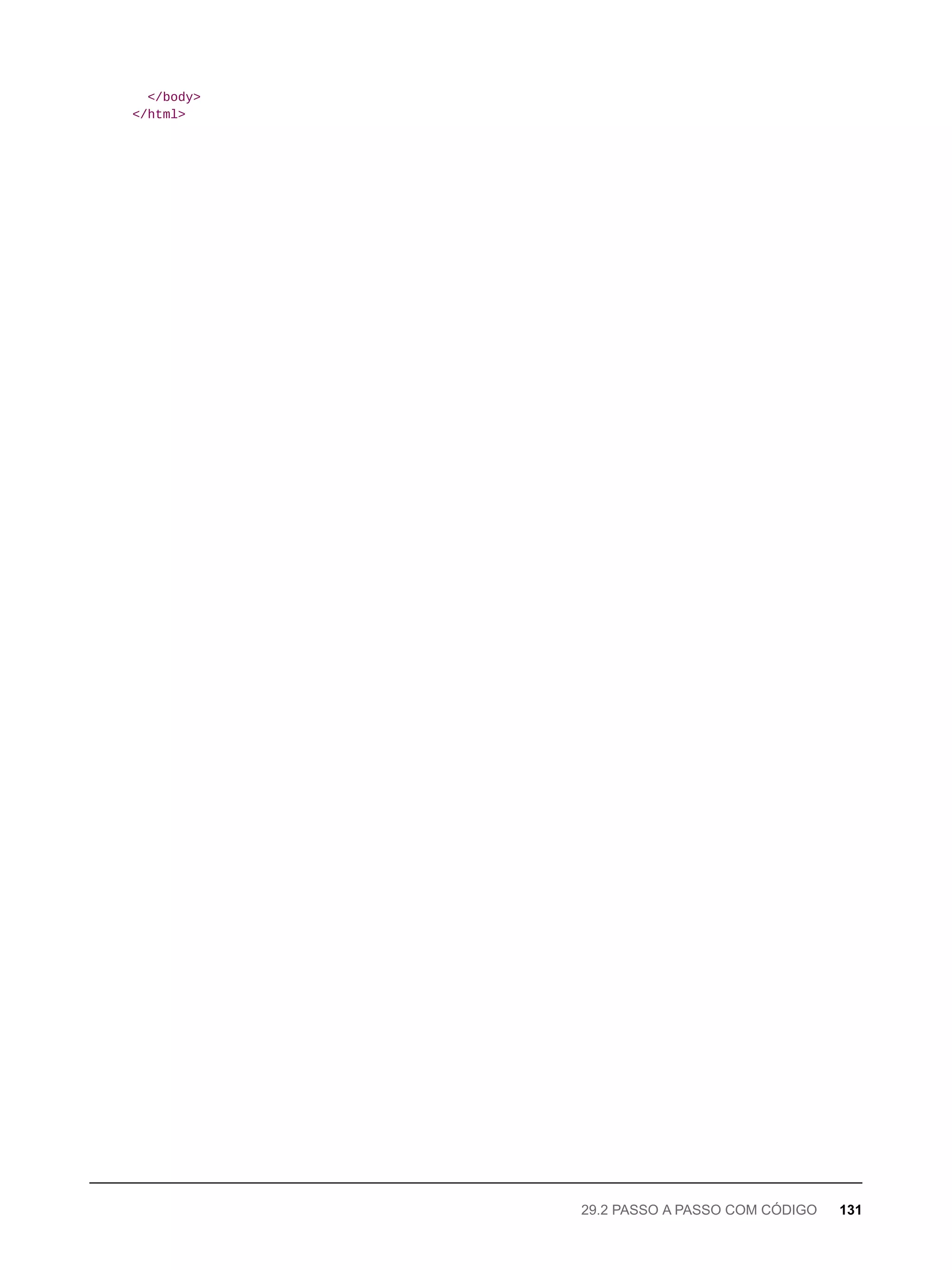 </body>
</html>
29.2 PASSO A PASSO COM CÓDIGO 131
 