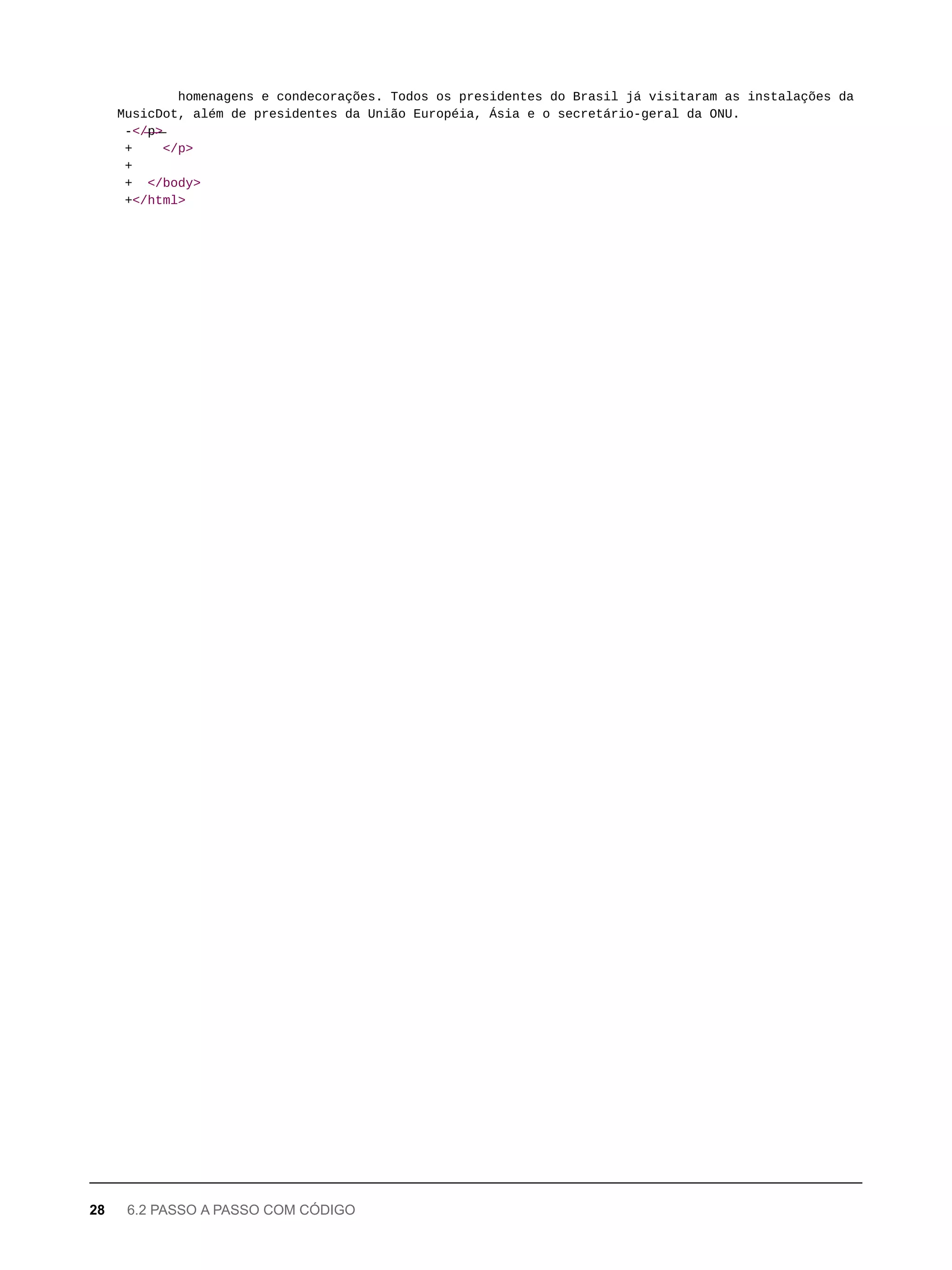 homenagens e condecorações. Todos os presidentes do Brasil já visitaram as instalações da
MusicDot, além de presidentes da União Européia, Ásia e o secretário-geral da ONU.
-</̶p̶>̶
+ </p>
+
+ </body>
+</html>
28 6.2 PASSO A PASSO COM CÓDIGO
 