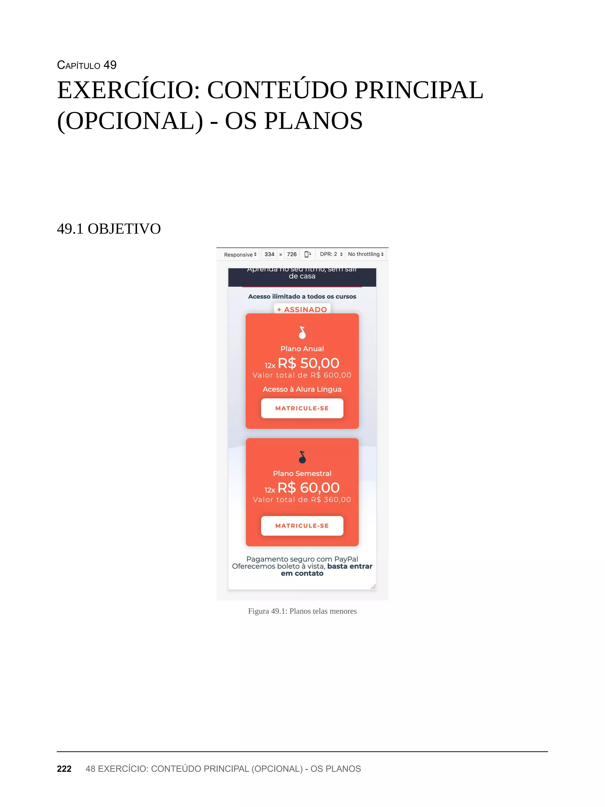 CAPÍTULO 49
Figura 49.1: Planos telas menores
EXERCÍCIO: CONTEÚDO PRINCIPAL
(OPCIONAL) - OS PLANOS
49.1 OBJETIVO
222 48 EXERCÍCIO: CONTEÚDO PRINCIPAL (OPCIONAL) - OS PLANOS
 