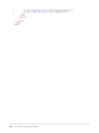 + <li class="rodape_item-lista"><a href="#">Para Escolas</a></li>
+ <li class="rodape_item-lista"><a href="#">Contato</a></li>
</ul>
</nav>
</section>
</footer>
</body>
</html>
170 40.2 PASSO A PASSO COM CÓDIGO
 