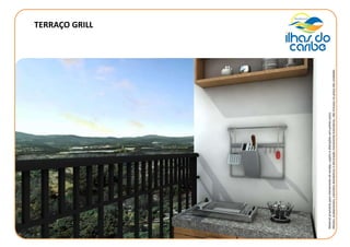 TERRAÇO GRILL
Materialprovisórioparatreinamentodevendas,sujeitoaalteraçõessemprévioaviso.
Móveis,acabamentos,utensíliosdomésticosedecoraçãomeramenteilustrativos,nãoinclusosnopreçodasunidades.
 