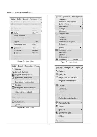 APOSTILA DE INFORMÁTICA




         Figura 17 – Menu Editar        Figura 19 – Menu Inserir




         Figura 18 – Menu Exibir




                                   23
 