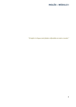 INGLÊS – MÓDULO I
4
“O Inglês é a língua mais falada e difundida em todo o mundo.”
 