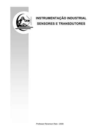 INSTRUMENTAÇÃO INDUSTRIAL
SENSORES E TRANSDUTORES
ÍNDICE
Professor Reverson Reis - 2008
 