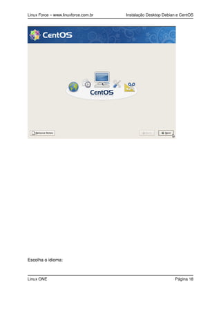 Linux Force – www.linuxforce.com.br Instalação Desktop Debian e CentOS
Escolha o idioma:
Linux ONE Página 18
 