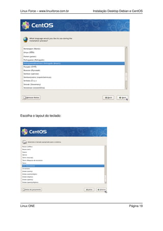 Linux Force – www.linuxforce.com.br Instalação Desktop Debian e CentOS
Escolha o layout do teclado:
Linux ONE Página 19
 