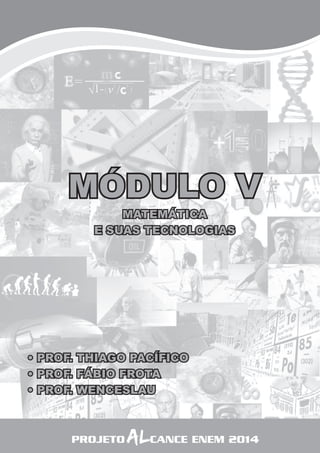 23 
MÓDULO V 
MATEMÁTICA 
E SUAS TECNOLOGIAS 
• PROF. THIAGO PACÍFICO 
• PROF. FÁBIO FROTA 
• PROF. WENCESLAU 
PROJETO ALCANCE ENEM 2014 
 
