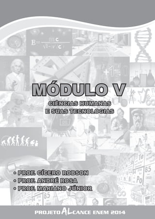 THIAGO PACÍFICO 
51 
REGRAS DE TRÊS 
MÓDULO V 
MATEMÁTICA 
CIÊNCIAS HUMANAS 
E SUAS TECNOLOGIAS 
• PROF. CÍCERO ROBSON 
• PROF. ANDRÉ ROSA 
• PROF. MARIANO JÚNIOR 
PROJETO ALCANCE ENEM 2014 
 