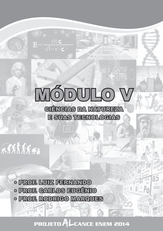77 
MÓDULO V 
CIÊNCIAS DA NATUREZA 
E SUAS TECNOLOGIAS 
• PROF. LUIZ FERNANDO 
• PROF. CARLOS EUGÊNIO 
• PROF. RODRIGO MARQUES 
PROJETO ALCANCE ENEM 2014 
 