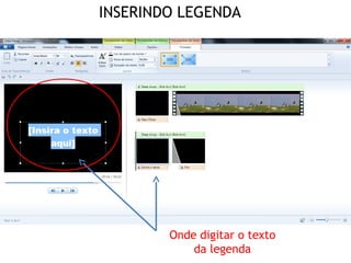Onde digitar o texto
da legenda
INSERINDO LEGENDA
 