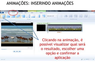 Clicando na animação, é
possível visualizar qual será
o resultado, escolher uma
opção e confirmar a
aplicação
ANIMAÇÕES: INSERINDO ANIMAÇÕES
 