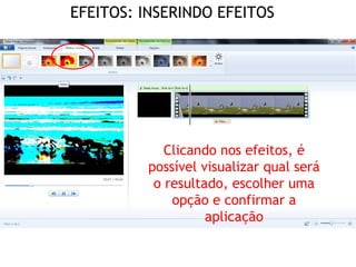 EFEITOS: INSERINDO EFEITOS
Clicando nos efeitos, é
possível visualizar qual será
o resultado, escolher uma
opção e confirmar a
aplicação
 