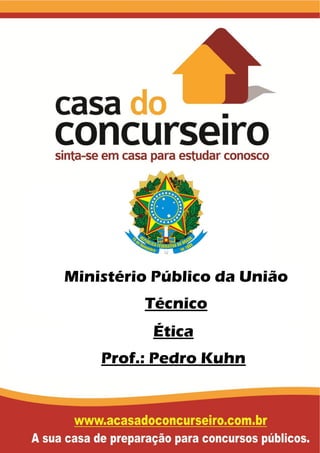 Ética
Prof.: Pedro Kuhn
Ministério Público da União
Técnico
 
