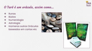 O Tarô é um oráculo, assim como...
❖ Runas
❖ Búzios
❖ Numerologia
❖ Astrologia
❖ Inúmeros outros Oráculos
baseados em cartas etc
 