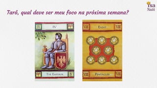 Tarô, qual deve ser meu foco na próxima semana?
 