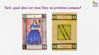 Tarô, qual deve ser meu foco na próxima semana?
 
