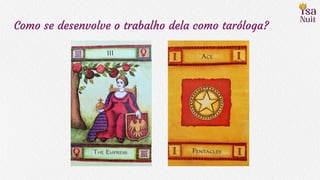 Como se desenvolve o trabalho dela como taróloga?
 