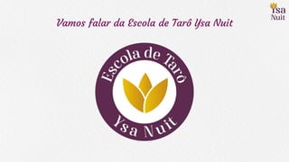 Vamos falar da Escola de Tarô Ysa Nuit
 