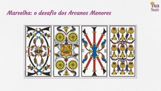 Marselha: o desafio dos Arcanos Menores
 