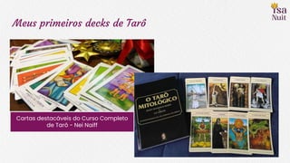 Meus primeiros decks de Tarô
Cartas destacáveis do Curso Completo
de Tarô - Nei Naiff
 