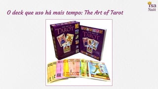 O deck que uso há mais tempo: The Art of Tarot
 