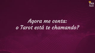 Agora me conta:
o Tarot está te chamando?
 