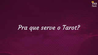 Pra que serve o Tarot?
 
