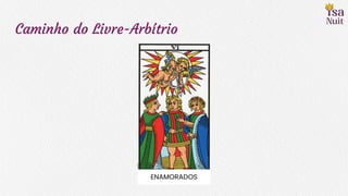 Caminho do Livre-Arbítrio
ENAMORADOS
 