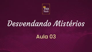 Desvendando Mistérios
Aula 03
 