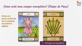 Como está meu campo energético? [Naipe de Paus]
7 - Princípio do Equilíbrio
Pense um
pouco antes de
ver a resposta
na próxima
página.
 